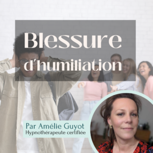 hypnose blessure d'humiliation